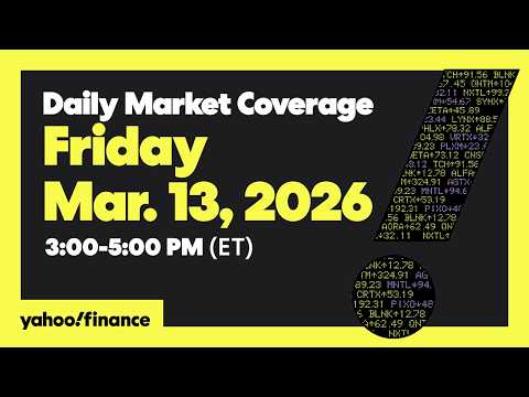 Daily Market Coverage Mar. 13, 2026 3PM-5PM (ET) | Yahoo Finance