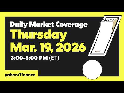 Daily Market Coverage Mar. 19, 2026 3PM-5PM (ET) | Yahoo Finance
