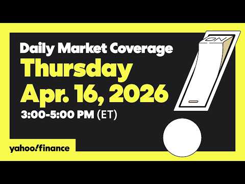 Daily Market Coverage Apr. 16, 2026 3PM-5PM (ET) | Yahoo Finance