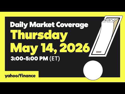 Yahoo Finance Live: Daily Market Coverage – May 14, 2026 3PM – 5PM (ET)
