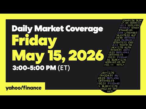 Yahoo Finance Live: Daily Market Coverage – May 15, 2026 3PM – 5PM (ET)
