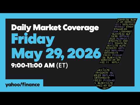 Yahoo Finance Live: Daily Market Coverage – May 29, 2026 9AM-11AM (ET)