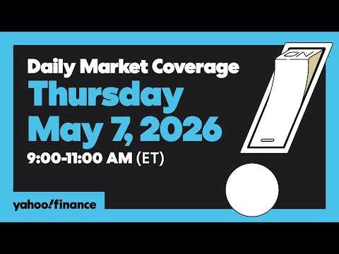 Daily Market Coverage May 7, 2026 9AM-11AM (ET) | Yahoo Finance
