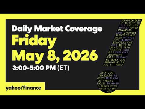 Daily Market Coverage May 8, 2026 3PM-5PM (ET) | Yahoo Finance