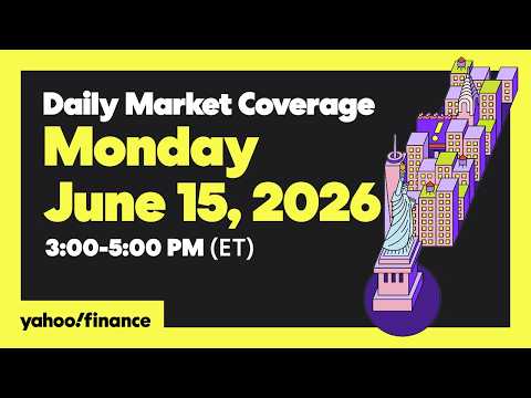Yahoo Finance Live: Daily Market Coverage – June 15, 2026 3PM – 5PM (ET)