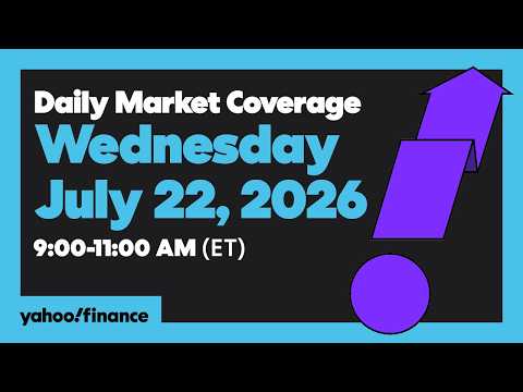 Yahoo Finance Live: Daily Market Coverage – July 22, 2026 9AM-11AM (ET)
