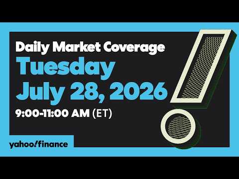 Yahoo Finance Live: Daily Market Coverage – July 28, 2026 9AM-11AM (ET)